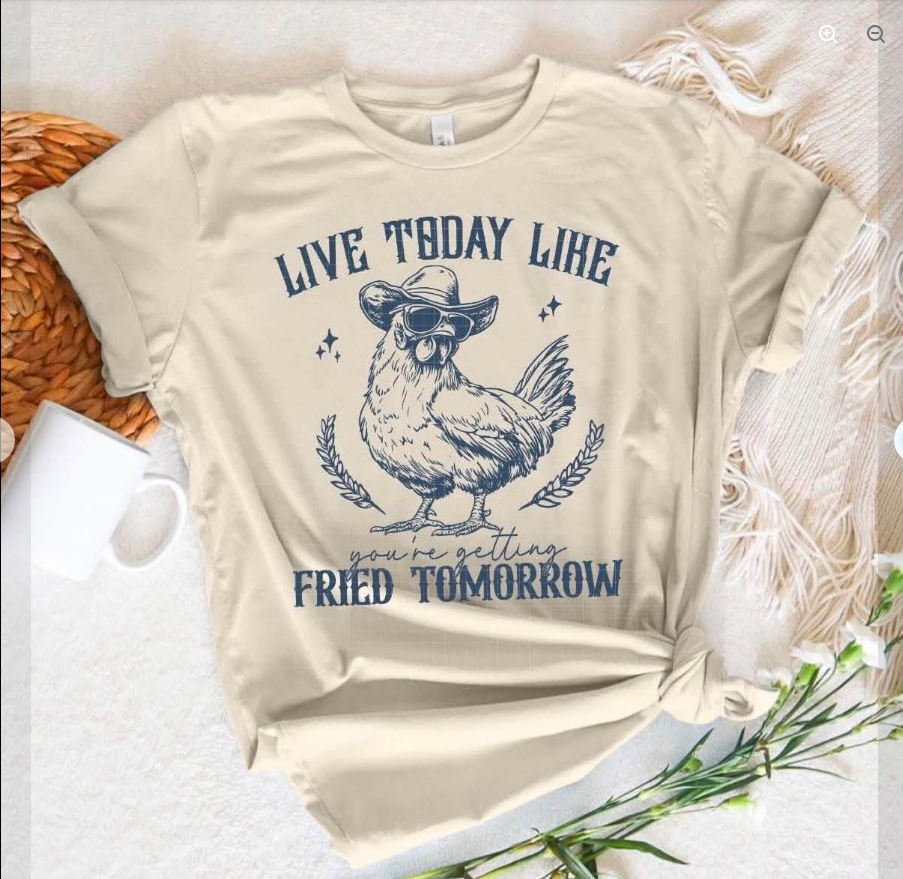 Live Today Like Fried Tomorrow